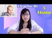 Những Lưu ý Khi Chăm Sóc Trẻ 3 Tháng Tuổi | Bác sĩ Đoàn Thị Mai
