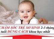 Chăm sóc TRẺ SƠ SINH 2 3 tháng tuổi ĐÚNG CÁCH KHOA HỌC NHẤT