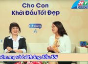 Cho con khởi đầu tốt đẹp | Chăm sóc mẹ và bé những tháng đầu đời | 11/12/2015 | HTV