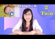 Lưu Ý Khi Chăm Sóc Trẻ Sơ Sinh 2 Tuần Tuổi | Bác sĩ Đoàn Thị Mai