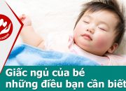 Chăm sóc trẻ sơ sinh – Giấc ngủ của bé những điều mẹ cần biết