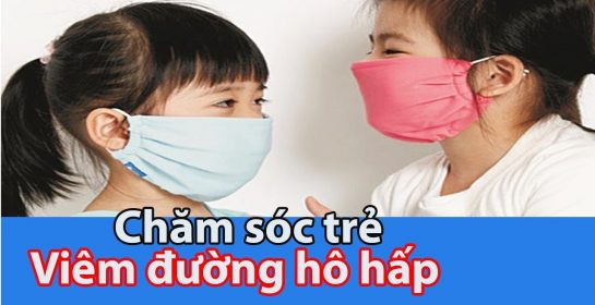 Chăm sóc trẻ bệnh  viêm đường hô hấp