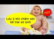 Chăm sóc trẻ sơ sinh – Cách chăm sóc bé trai sơ sinh tại nhà [GiupMe.com]