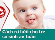 Chăm sóc trẻ sơ sinh – Cách rơ lưỡi cho trẻ sơ sinh an toàn