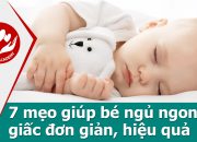 Chăm sóc trẻ sơ sinh – 7 mẹo giúp bé ngủ ngon giấc đơn giản, hiệu quả
