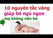 chăm sóc trẻ sơ sinh/ 10 nguyên tắc vàng giúp bé ngủ ngon/ làm gì để trẻ sơ sinh ngủ ngon