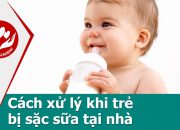 Chăm sóc trẻ sơ sinh – Cách xử lý khi trẻ bị sặc sữa tại nhà