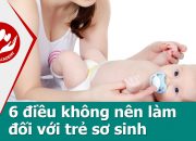 Chăm sóc trẻ sơ sinh – Những lưu ý không nên làm khi chăm sóc trẻ sơ sinh
