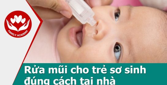 Chăm sóc trẻ sơ sinh – Cách rửa mũi cho trẻ sơ sinh đúng cách tại nhà
