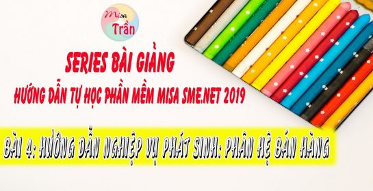 TỰ HỌC PHẦN MỀM KẾ TOÁN MISA 2019 | HƯỚNG DẪN NGHIỆP VỤ PHÁT SINH – PHÂN HỆ BÁN HÀNG