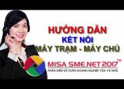 MISA SME.NET 2017 | Các Tuyệt Chiêu Kết Nối Máy Trạm Đến Máy Chủ