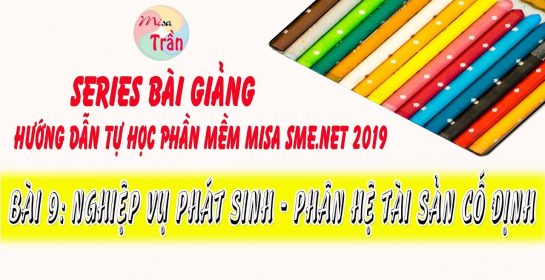 PHÂN HỆ TÀI SẢN CỐ ĐỊNH | TỰ HỌC PHẦN MỀM KẾ TOÁN MISA 2019