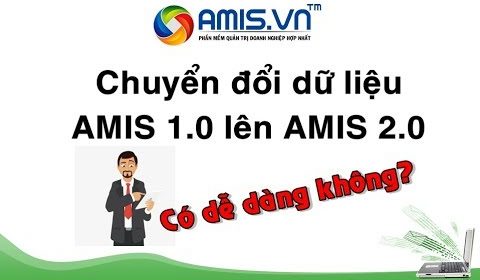 AMIS.VN – Chuyển đổi dữ liệu AMIS 1.0 lên AMIS 2.0 có dễ dàng không?