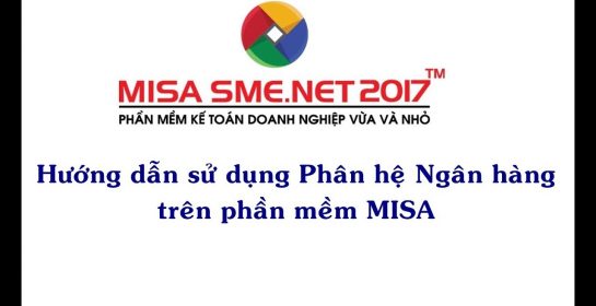 Hướng dẫn phân hệ Ngân hàng trên phần mềm MISA | Học MISA Online