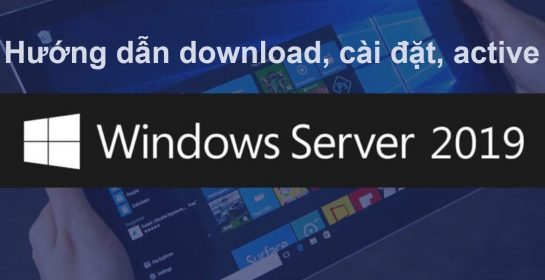 Hướng dẫn cài đặt và active Windows Server 2019