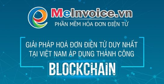MeInvoice – Giải pháp Hóa đơn điện tử duy nhất tại Việt Nam áp dụng thành công Blockchain