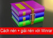 Hướng dẫn cách nén và giải nén file bằng phần mềm Winrar