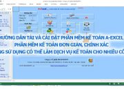 Hướng dẫn tải và cài đặt phần mềm kế toán A-Excel đơn giản, chính xác, làm nhiều công ty