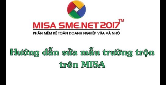 Hướng dẫn sửa mẫu trường trộn trên MISA SME.NET 2017 | Học MISA Online