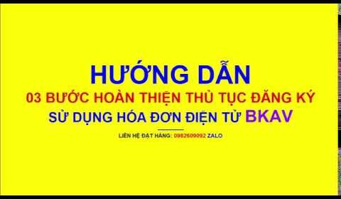 Hướng dẫn 03 bước hoàn thiện thủ tục sử dụng hóa đơn điện tử, phần mềm hóa đơn điện tử Bkav