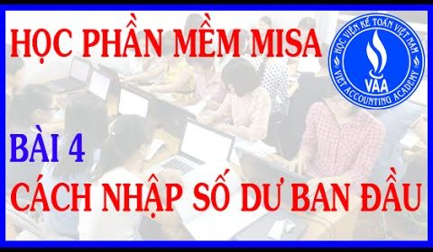 Hướng dẫn học phần mềm MiSa Full – Bài 4: Cách nhập số dư ban đầu từ Excel