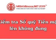 Kiểm tra Sổ quỹ Tiền mặt lên không đúng trên MISA Mimosa.NET 2019 |Học MISA Online