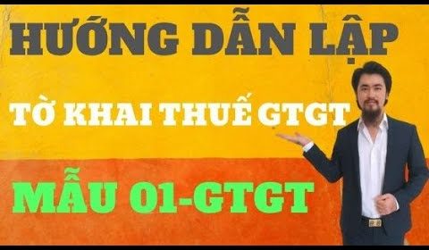 Hướng dẫn lập tờ khai thuế GTGT mẫu 01-GTGT