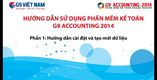 [G9 Việt Nam]: Hướng dẫn sử dụng phần mềm kế toán G9 Accounting 2014 – Phần 1