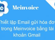 Hướng dẫn: Thiết lập Email gửi HDDT Meinvoice bằng tài khoản Gmail