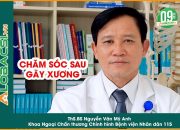 ThS.BS Nguyễn Văn Mỹ Anh: Chăm sóc sau gãy xương thế nào là đúng cách (Alobacsi.com)