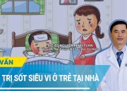 Điều trị sốt siêu vi ở trẻ em tại nhà