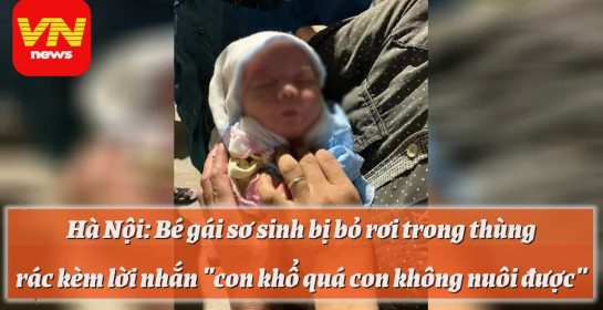 Hà Nội: Bé gái sơ sinh bị bỏ rơi trong thùng rác kèm lời nhắn 'con khổ quá con không nuôi được'