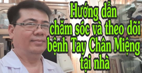 Hướng dẫn và chăm sóc và theo dõi  bệnh tay chân miệng tại nhà