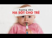 Hướng dẫn cách hạ sốt cho trẻ