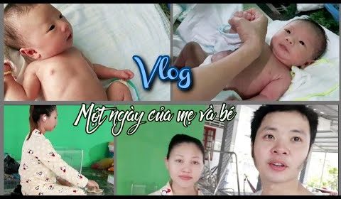 V139. Vlog Một Ngày Của Mẹ Bỉm Sữa Và Bé Trong Tháng Đầu Mới Sanh