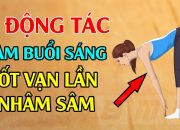 Buổi sáng chăm LÀM 2 ĐỘNG TÁC NÀY cả đời sống khỏe khỏi lo bệnh tật