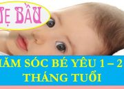 MẸ BẦU- MANG THAI -THAI NHI : CHĂM SÓC BÉ YÊU 1 – 2 – 3 THÁNG TUỔI