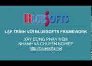 Lập trình phần mềm nhanh và chuyên nghiệp cùng Bluesofts Framework