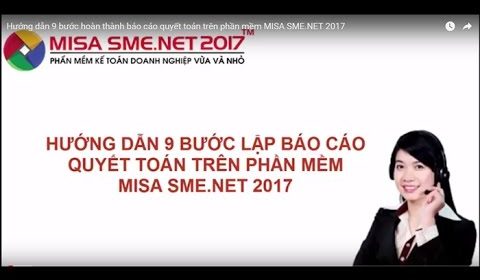 Hướng dẫn 9 bước hoàn thành báo cáo quyết toán trên phần mềm MISA SME.NET 2017