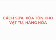 [MISA SME] Hướng dẫn sửa xóa tồn kho vật tư hàng hóa